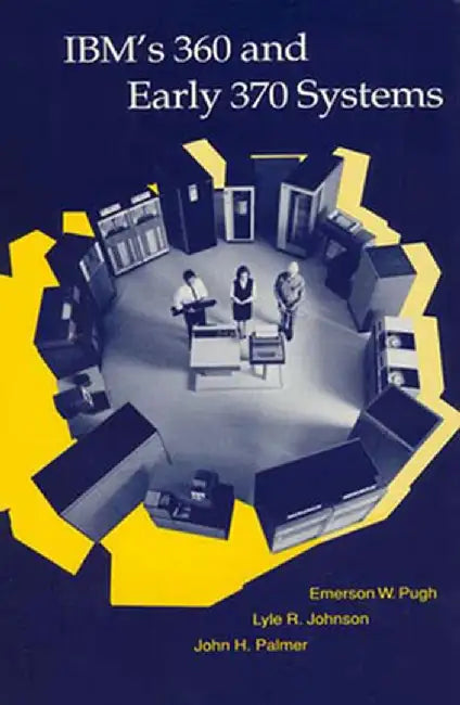 Ibm's 360 and Early 370 Systems by Emerson W. Pugh