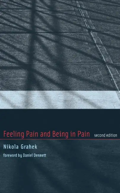 Feeling Pain and Being in Pain, Second Edition by Nikola Grahek, Daniel C. Dennett
