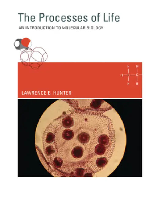 The Processes of Life: An Introduction to Molecular Biology by Lawrence E. Hunter