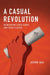 A Casual Revolution: Reinventing Video Games and Their Players by Jesper Juul