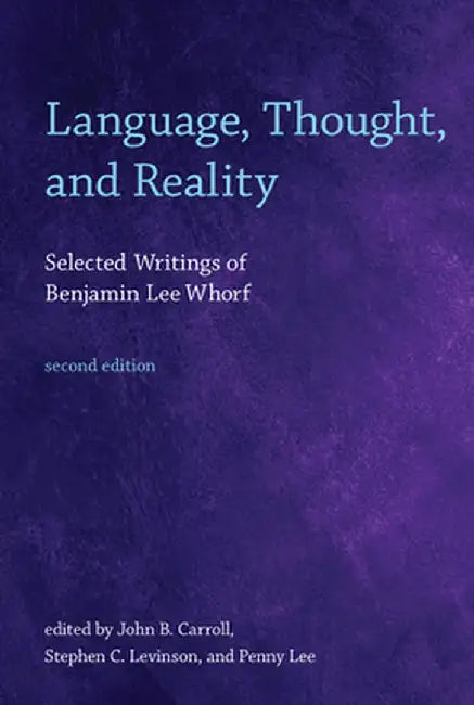 Language, Thought, and Reality, second edition: Selected Writings of Benjamin Lee Whorf by Benjamin Lee Whorf