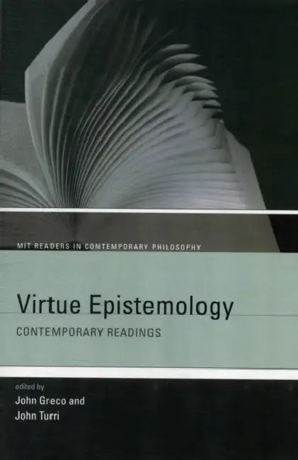 Virtue Epistemology: Contemporary Readings by John Greco, John Turri