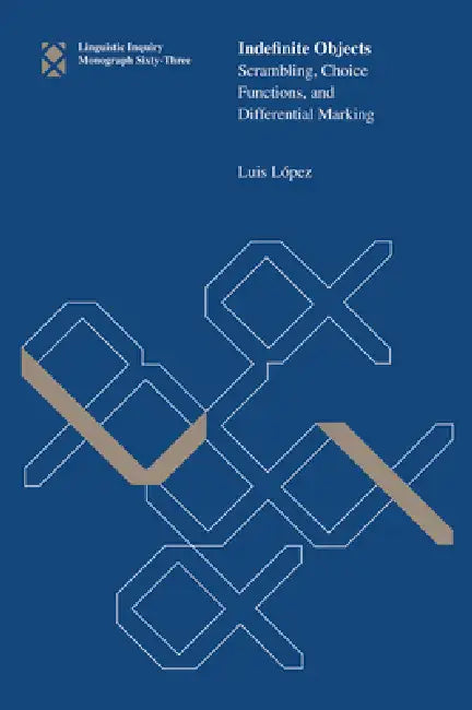 Indefinite Objects: Scrambling, Choice Functions, and Differential Marking by Luis Lopez