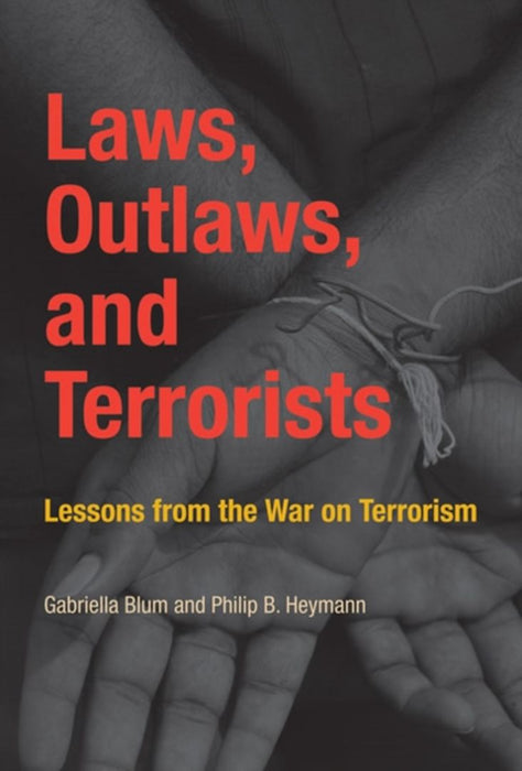 Laws, Outlaws, And Terrorists: Visions and Histories of Urban Freeways by Gabriella Blum, Philip B. Heymann