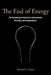 The End Of Energy: The Unmaking of America's Environment, Security, and Independence by Michael J. Graetz