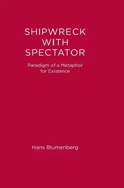 Shipwreck with Spectator: Paradigm of a Metaphor for Existence by Hans Blumenberg, Steven Rendall