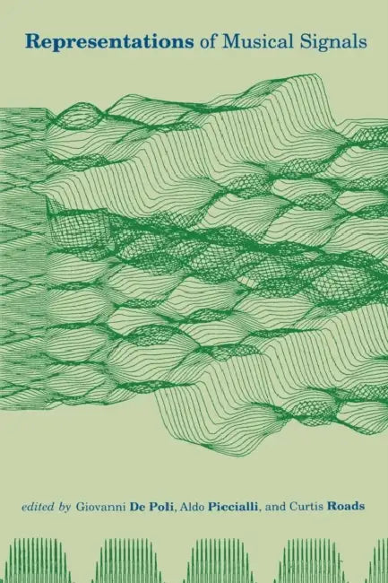 Representations of Musical Signals by Giovanni de Poli, Aldo Piccialli, Curtis Roads