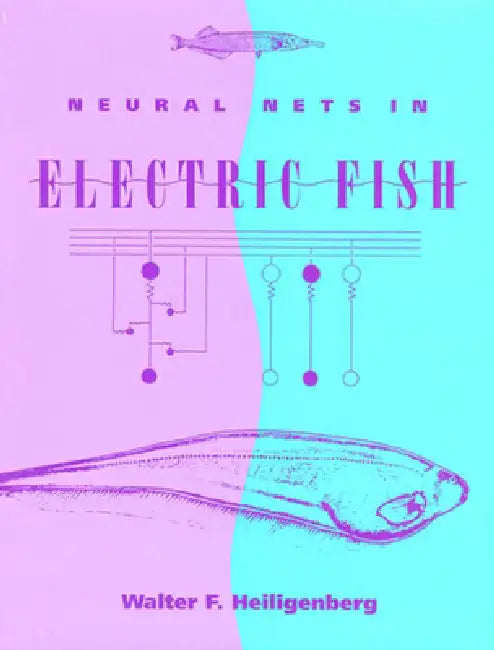 Neural Nets in Electric Fish by Walter Heiligenberg, Mark Konishi