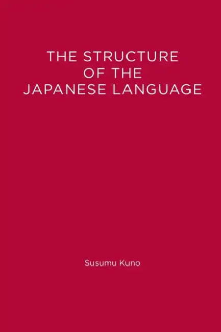 The Structure of the Japanese Language by Susumu Kuno