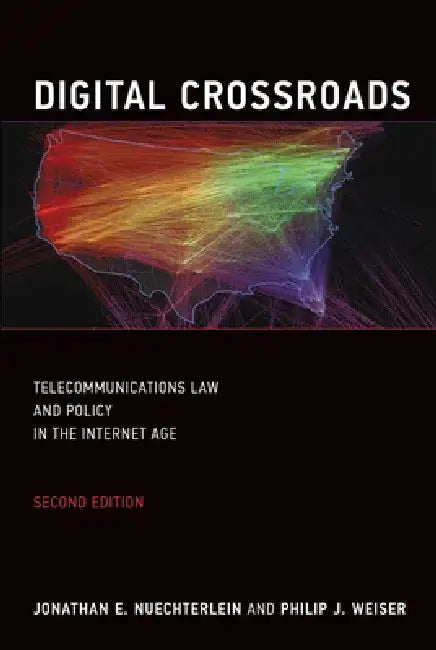 Digital Crossroads: Telecommunications Law and Policy in the Internet Age by Philip J. Weiser