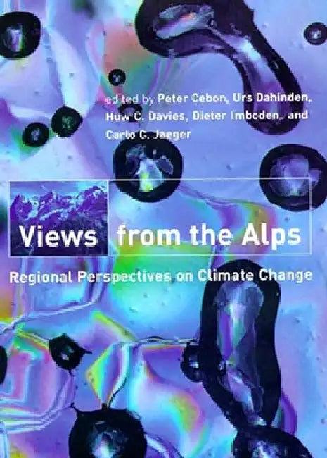 Views from the Alps: Regional Perspectives on Climate Change by Peter Cebon, Urs Dahinden, Huw Davies