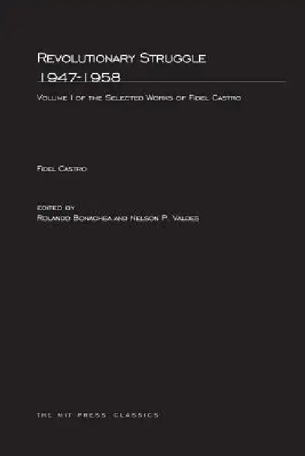 Revolutionary Struggle 1947-1958, Volume 1: Selected Works of Fidel Castro by Fidel Castro, Roland Bonachea, Nelson P. Valdes