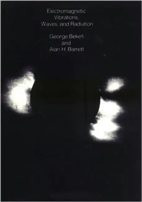 Electromagnetic Vibrations, Waves, and Radiation by George Bekefi, Alan H. Barrett