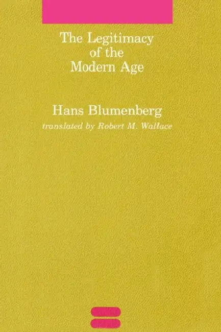 The Legitimacy of the Modern Age by Hans Blumenberg, Robert M. Wallace