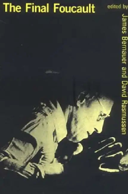 The Final Foucault by James Bernauer, David Rasmussen