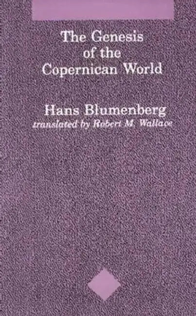 The Genesis of the Copernican World by Hans Blumenberg, Robert M. Wallace