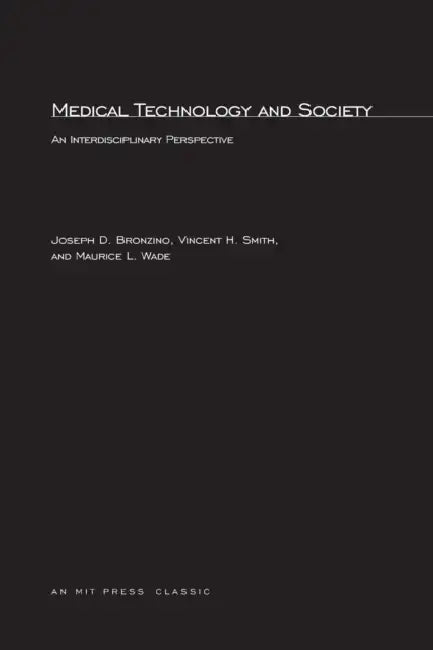 Medical Technology and Society: An Interdiscipinary Perspective by Joseph D. Bronzino, Vincent H. Smith, Maurice L. Wade