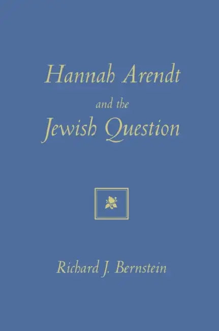 Hannah Arendt And The Jewish Question by Richard J. Bernstein