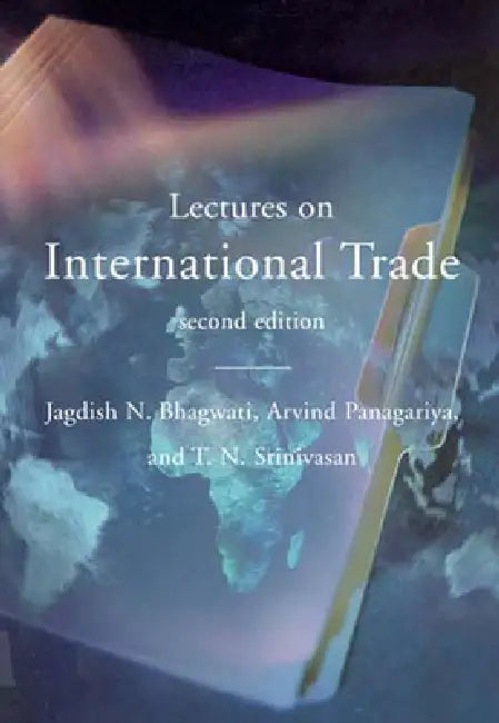 Lectures on International Trade, Second Edition by Jagdish N. Bhagwati, Arvind Panagariya, T. N. Srinivasan
