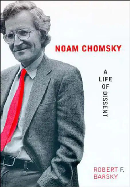 Noam Chomsky: A Life of Dissent by Robert F. Barsky