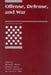 Offense, Defense, and War by Michael E. Brown, Owen R. Cote, Sean M. Lynn-Jones
