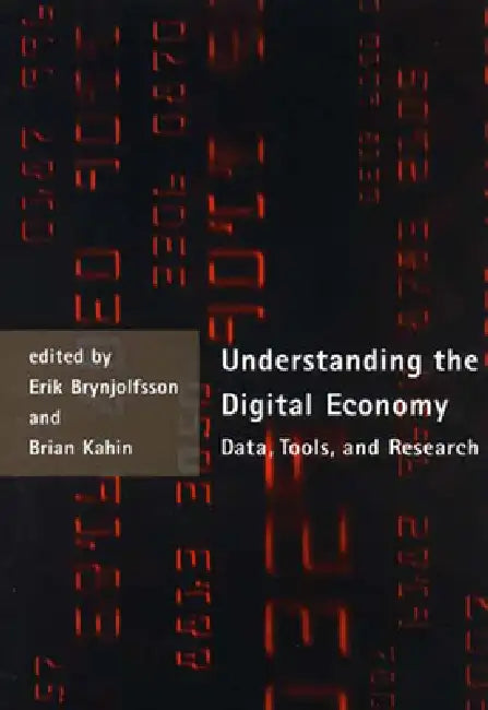 Understanding the Digital Economy: Data, Tools, and Research by Erik Brynjolfsson, Brian Kahin