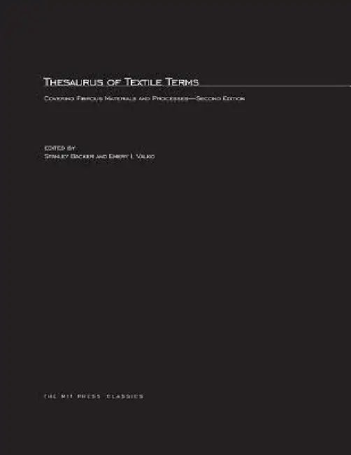 Thesaurus of Textile Terms, second edition: Covering Fibrous Materials and Processes by Stanley Backer, Emery I. Valko