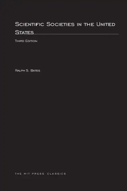 Scientific Societies in the United States, third edition by Ralph S. Bates