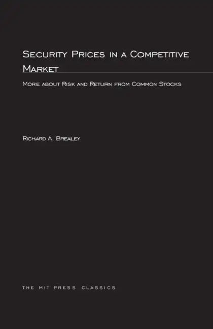 Security Prices in a Competitive Market: More about Risk and Return from Common Stocks by Richard A. Brealey