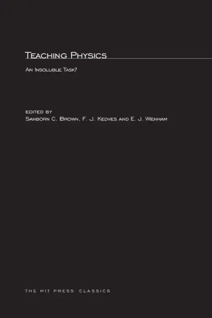 Teaching Physics: An Insoluble Task? by Sanborn C. Brown, F. J. Kedves, E. J. Wenham