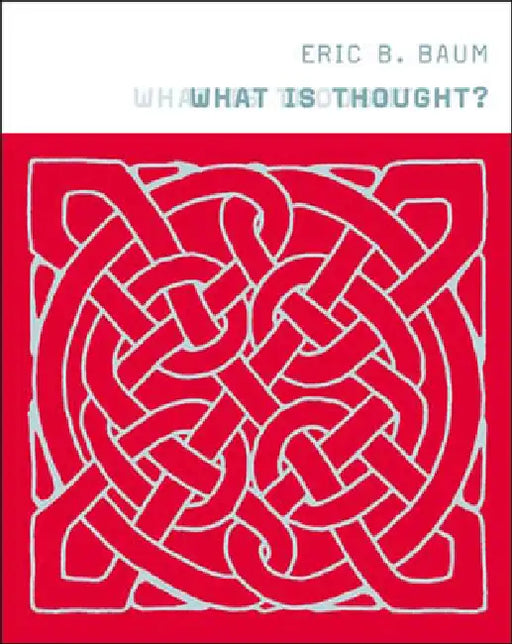 What Is Thought? by Eric B. Baum