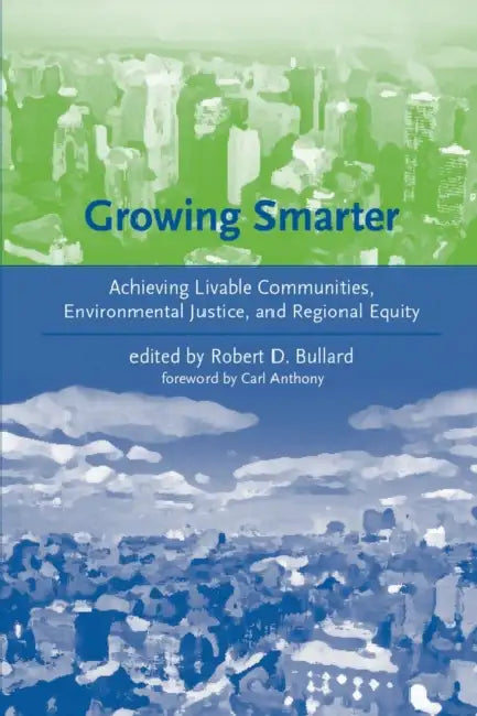 Growing Smarter: Achieving Livable Communities, Environmental Justice, and Regional Equity by Robert D. Bullard