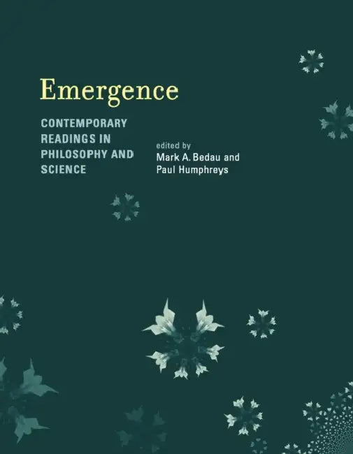 Emergence: Contemporary Readings in Philosophy and Science by Mark A. Bedau, Paul Humphreys