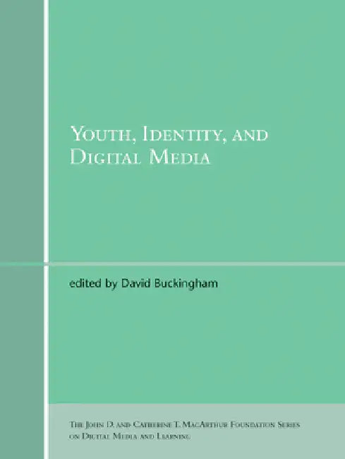Youth, Identity, and Digital Media by David Buckingham