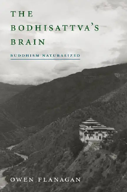The Bodhisattva's Brain: Buddhism Naturalized by Owen Flanagan