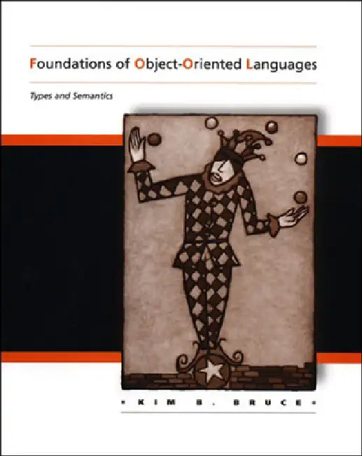 Foundations of Object-Oriented Languages: Types and Semantics by Kim B. Bruce