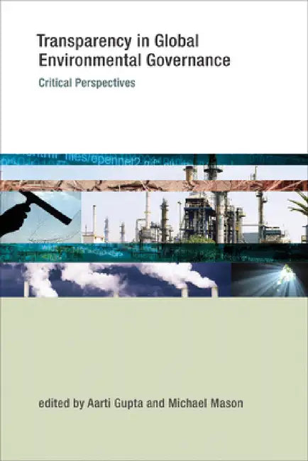 Transparency in Global Environmental Governance: Critical Perspectives by Aarti Gupta, Michael Mason