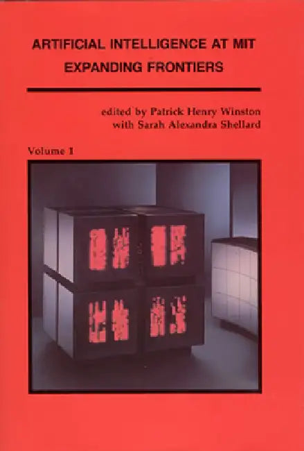 Artificial Intelligence at Mit, Volume 1: Expanding Frontiers by Patrick Henry Winston, Sarah Alexandra Shellard