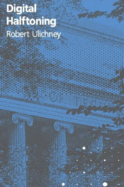 Digital Halftoning by Robert Ulichney