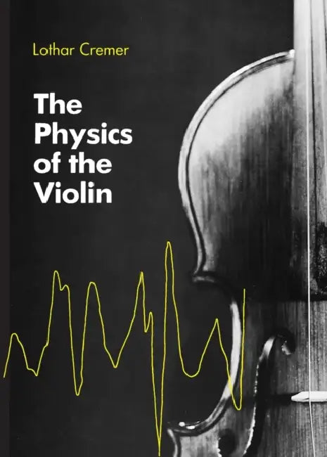 The Physics of the Violin by Lothar Cremer, John S. Allen