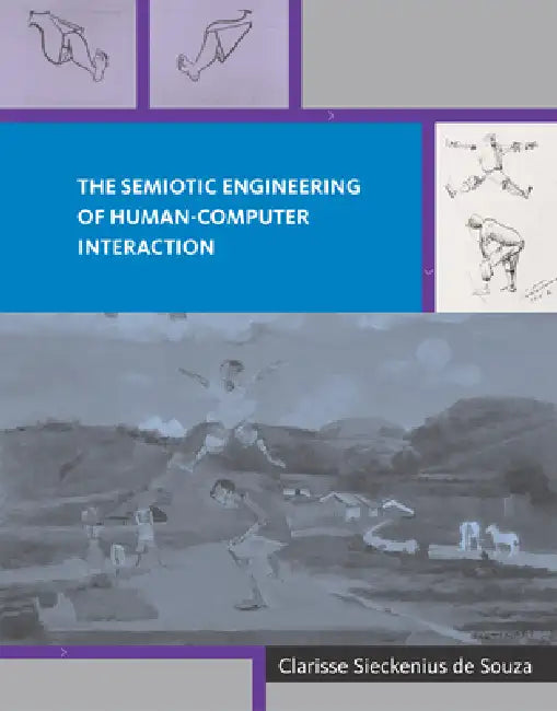 The Semiotic Engineering of Human-Computer Interaction by Clarisse Sieckenius de Souza