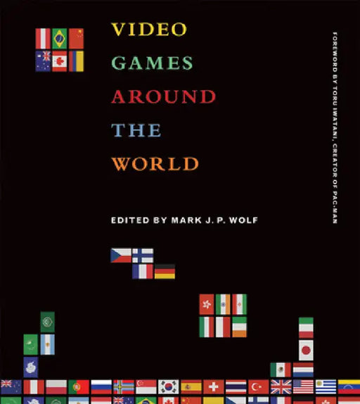 Video Games Around the World by Mark J. P. Wolf, Toru Iwatani
