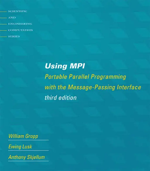 Using Mpi, Third Edition: Portable Parallel Programming with the Message-Passing Interface by William Gropp