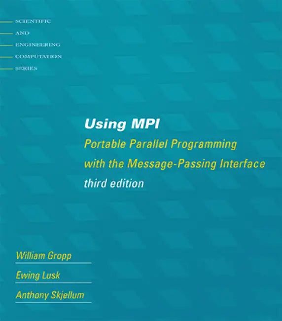 Using Mpi, Third Edition: Portable Parallel Programming with the Message-Passing Interface by William Gropp