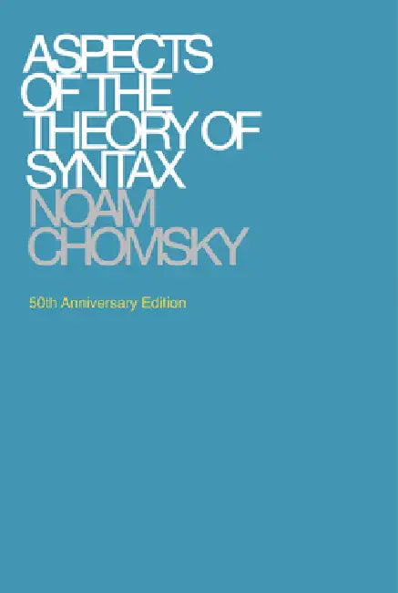 Aspects of the Theory of Syntax, 50th Anniversary Edition by Noam Chomsky