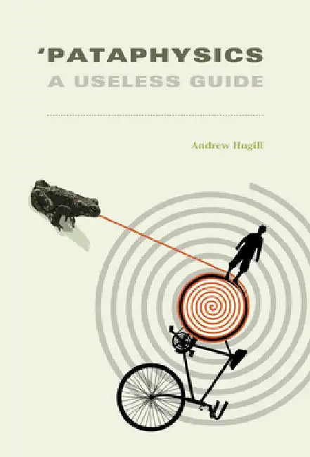 'Pataphysics: A Useless Guide by Andrew Hugill