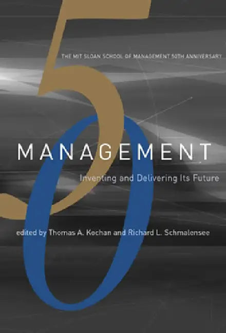 Management: Inventing and Delivering Its Future by Thomas A. Kochan, Richard Schmalensee
