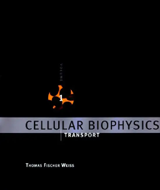 Cellular Biophysics, Volume 1: Transport by Thomas Fischer Weiss