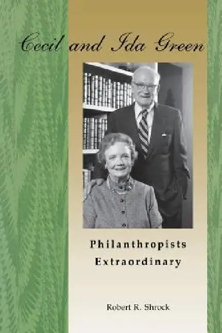 Cecil And Ida Green, Philanthropists Extraordinary by Robert R. Shrock