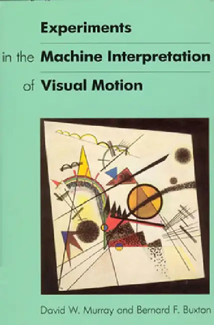Experiments in the Machine Interpretation of Visual Motion by David W. Murray, Bernard Buxton